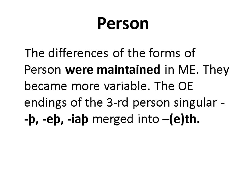 Person The differences of the forms of Person were maintained in ME. They became
